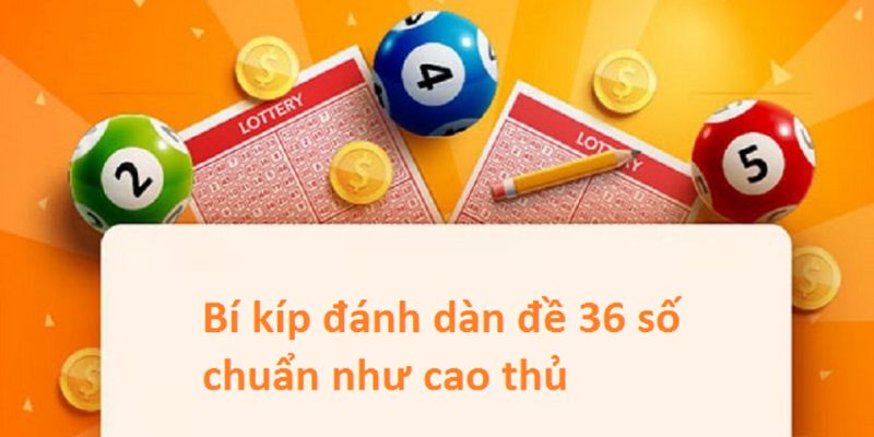 Các cách bắt dàn đề 36 số hiệu quả