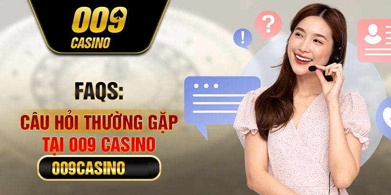 Câu hỏi phổ biến về 009 casino được nhiều người quan tâm