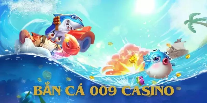 Tổng quan về game bắn cá 009