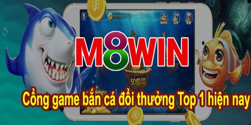 Bắn cá m8win tựa game nóng nhất hiện nay